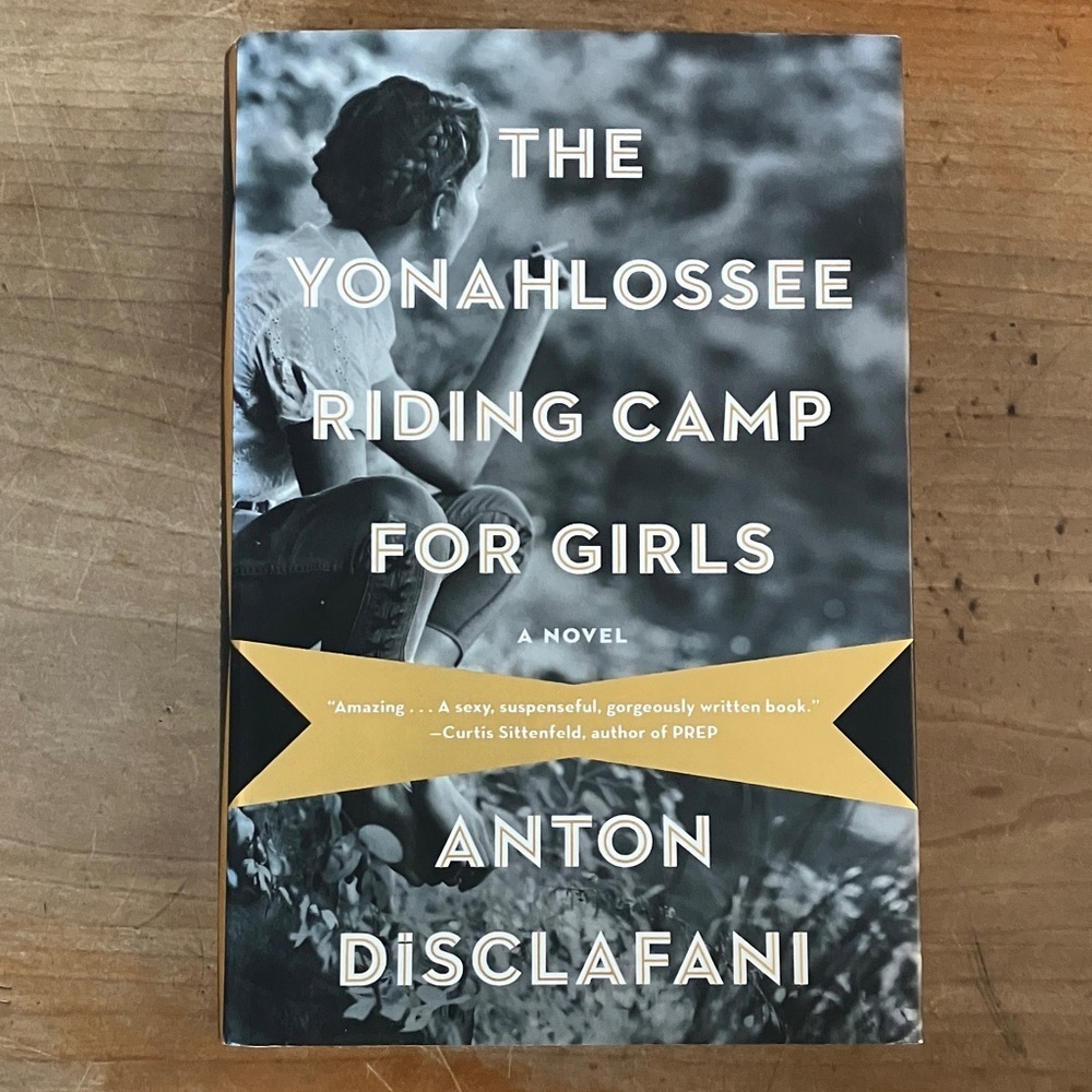 The Yonahlossee Riding Camp for Girls - Hardcover Novel by Anton Disclafani